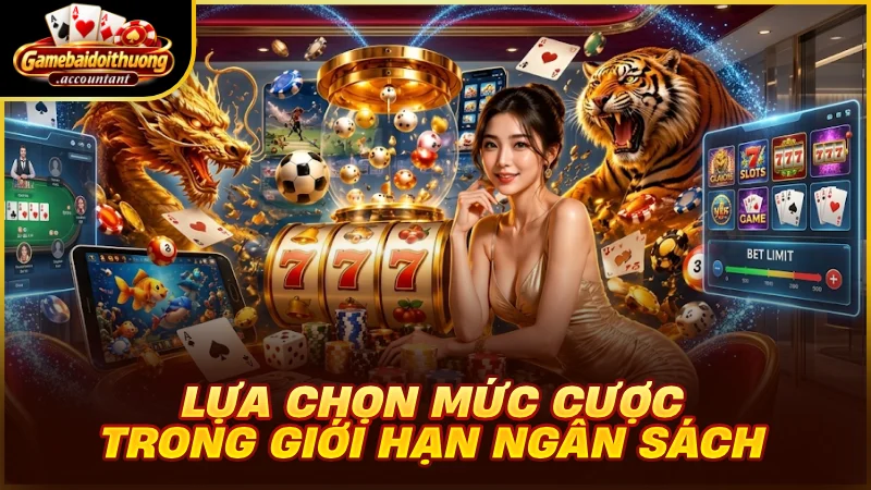 Chọn bàn chơi theo ngân sách và kinh nghiệm
